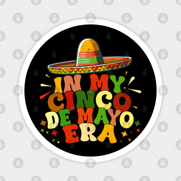 In My Cinco De Mayo Era Funny Cinco De Mayo célébration Magnet by retroparks